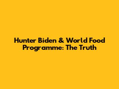 Hunter Biden & World Food Programme: The Truth