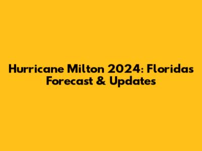 Hurricane Milton 2024: Florida's Forecast & Updates