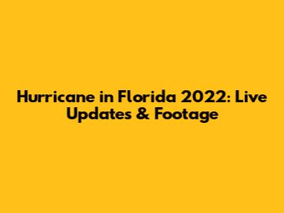 Hurricane in Florida 2022: Live Updates & Footage
