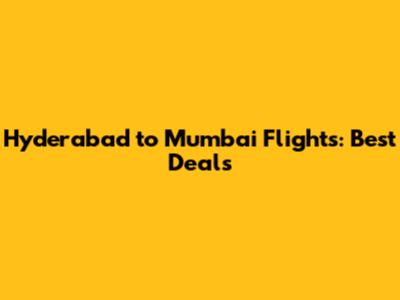 Hyderabad to Mumbai Flights: Best Deals