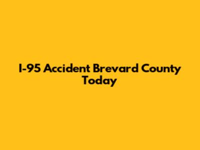 I-95 Accident Brevard County Today