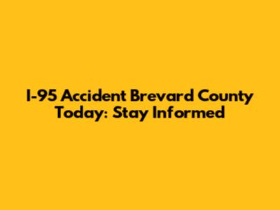 I-95 Accident Brevard County Today: Stay Informed