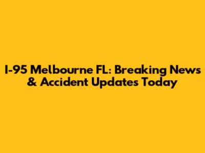 I-95 Melbourne FL: Breaking News & Accident Updates Today