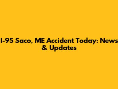 I-95 Saco, ME Accident Today: News & Updates