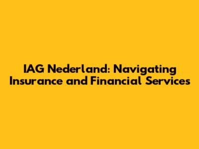 IAG Nederland: Navigating Insurance and Financial Services