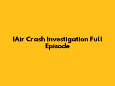 IAir Crash Investigation Full Episode