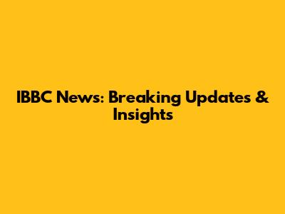 IBBC News: Breaking Updates & Insights