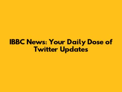 IBBC News: Your Daily Dose of Twitter Updates