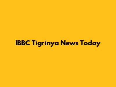 IBBC Tigrinya News Today