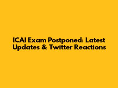 ICAI Exam Postponed: Latest Updates & Twitter Reactions