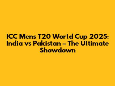 ICC Men's T20 World Cup 2025: India vs Pakistan – The Ultimate Showdown