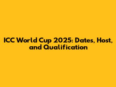ICC World Cup 2025: Dates, Host, and Qualification