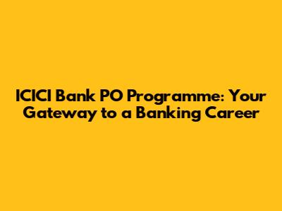 ICICI Bank PO Programme: Your Gateway to a Banking Career