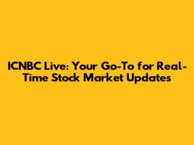 ICNBC Live: Your Go-To for Real-Time Stock Market Updates