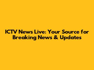ICTV News Live: Your Source for Breaking News & Updates