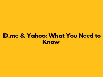 ID.me & Yahoo: What You Need to Know