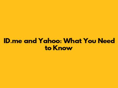 ID.me and Yahoo: What You Need to Know