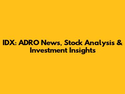 IDX: ADRO News, Stock Analysis & Investment Insights