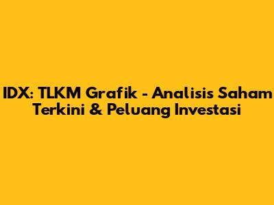 IDX: TLKM Grafik - Analisis Saham Terkini & Peluang Investasi