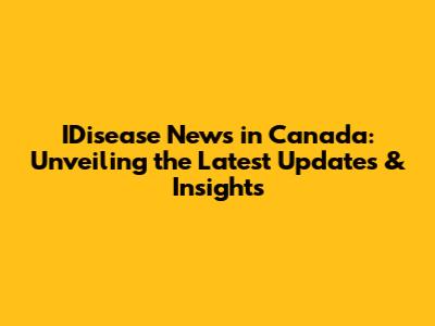 IDisease News in Canada: Unveiling the Latest Updates & Insights
