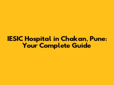 IESIC Hospital in Chakan, Pune: Your Complete Guide