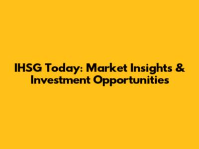 IHSG Today: Market Insights & Investment Opportunities