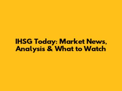 IHSG Today: Market News, Analysis & What to Watch