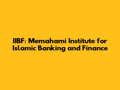 IIBF: Memahami Institute for Islamic Banking and Finance