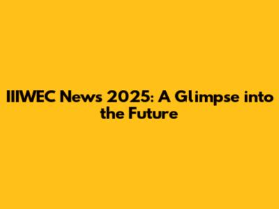 IIIWEC News 2025: A Glimpse into the Future