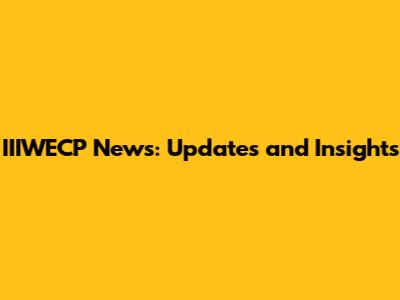 IIIWECP News: Updates and Insights