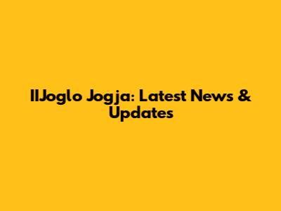 IIJoglo Jogja: Latest News & Updates