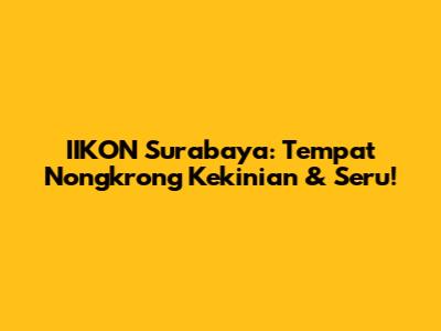 IIKON Surabaya: Tempat Nongkrong Kekinian & Seru!