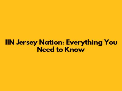 IIN Jersey Nation: Everything You Need to Know