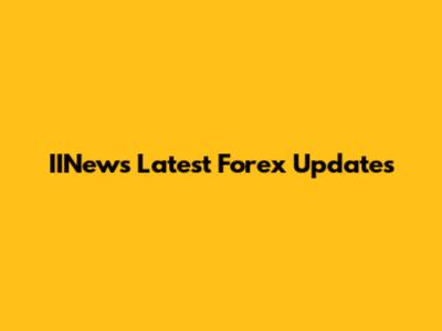 IINews Latest Forex Updates