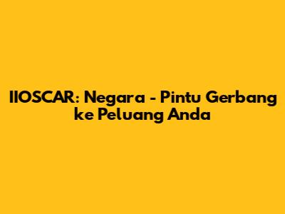 IIOSCAR: Negara - Pintu Gerbang ke Peluang Anda