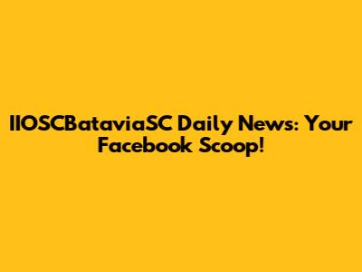 IIOSCBataviaSC Daily News: Your Facebook Scoop!