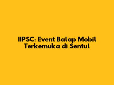 IIPSC: Event Balap Mobil Terkemuka di Sentul