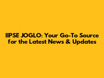 IIPSE JOGLO: Your Go-To Source for the Latest News & Updates