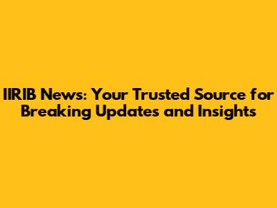 IIRIB News: Your Trusted Source for Breaking Updates and Insights