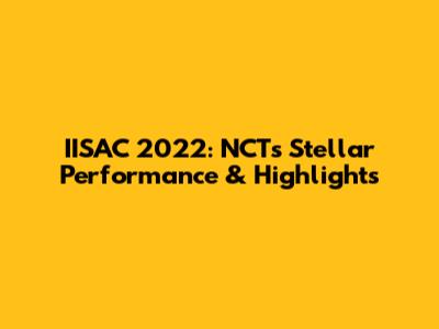 IISAC 2022: NCT's Stellar Performance & Highlights