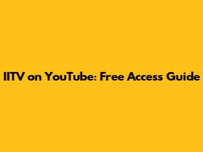 IITV on YouTube: Free Access Guide