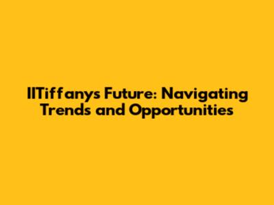 IITiffany's Future: Navigating Trends and Opportunities