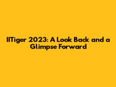 IITiger 2023: A Look Back and a Glimpse Forward