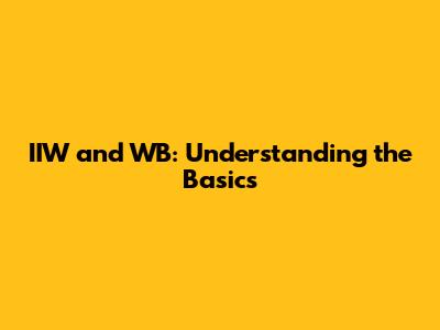 IIW and WB: Understanding the Basics