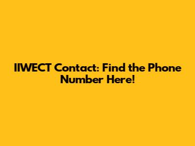 IIWECT Contact: Find the Phone Number Here!
