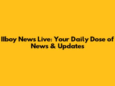 IIboy News Live: Your Daily Dose of News & Updates