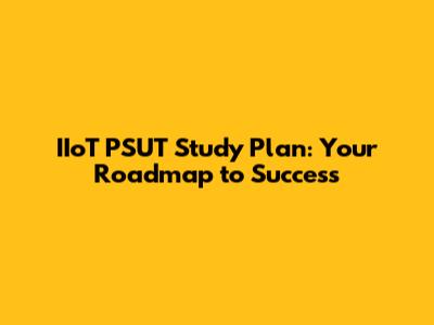 IIoT PSUT Study Plan: Your Roadmap to Success