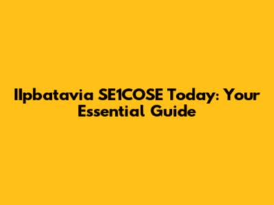 IIpbatavia SE1COSE Today: Your Essential Guide
