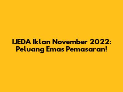 IJEDA Iklan November 2022: Peluang Emas Pemasaran!