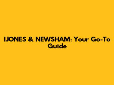 IJONES & NEWSHAM: Your Go-To Guide